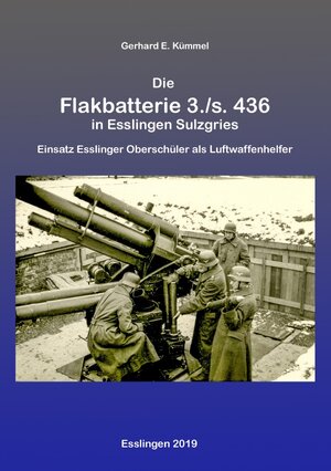 Buchcover Die Flakbatterie 3./s. 436 in Esslingen-Sulzgries | Gerhard Kümmel | EAN 9783750242937 | ISBN 3-7502-4293-3 | ISBN 978-3-7502-4293-7