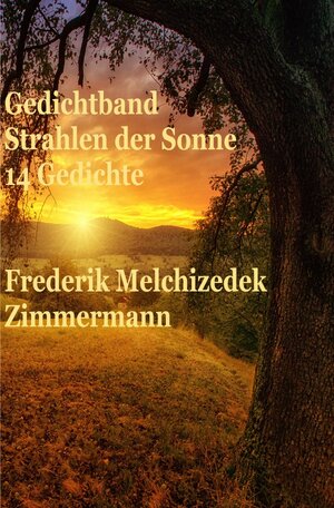 Buchcover Gedichtband Strahlen der Sonne | Frederik Melchizedek Zimmermann | EAN 9783750243828 | ISBN 3-7502-4382-4 | ISBN 978-3-7502-4382-8