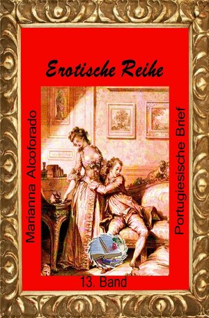 Buchcover Erotische Reihe / Portugiesische Briefe (Illustriert) | Soror Mariana Alcoforado | EAN 9783750243873 | ISBN 3-7502-4387-5 | ISBN 978-3-7502-4387-3