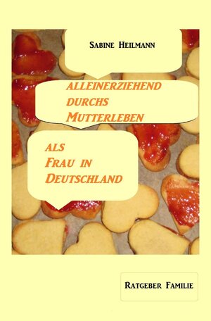 Buchcover Gesundheit / alleinerziehend durchs Mutterleben, als Frau in Deutschland | Sabine Heilmann | EAN 9783750244016 | ISBN 3-7502-4401-4 | ISBN 978-3-7502-4401-6