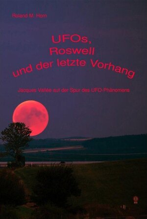 Buchcover UFOs, Roswell und der letzte Vorhang: Jacques Vallée auf der Spur des UFO-Phänomens | Roland M. Horn | EAN 9783750244153 | ISBN 3-7502-4415-4 | ISBN 978-3-7502-4415-3