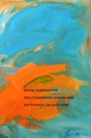 Buchcover Ein Pfarrer Jacques Krimi / Der vergrabene Lebensbaum | Denise Remisberger | EAN 9783750244238 | ISBN 3-7502-4423-5 | ISBN 978-3-7502-4423-8