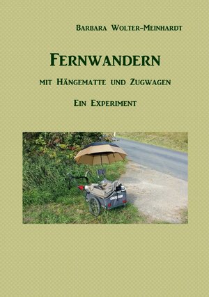 Buchcover Fernwandern mit Hängematte und Zugwagen | Barbara Wolter-Meinhardt | EAN 9783750244474 | ISBN 3-7502-4447-2 | ISBN 978-3-7502-4447-4