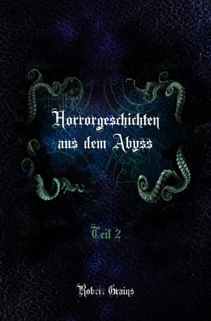 Buchcover Horrorgeschichten aus dem Abyss Teil 2 | Robert Grains | EAN 9783750245105 | ISBN 3-7502-4510-X | ISBN 978-3-7502-4510-5