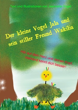 Buchcover Die Abenteuer vom kleinen Vogel Jala / Der kleine Vogel Jala und sein stiller Freund Wakilia | Jeannette Vogel | EAN 9783750245235 | ISBN 3-7502-4523-1 | ISBN 978-3-7502-4523-5