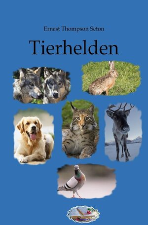 Buchcover Tierhelden | Ernest Thompson Seton | EAN 9783750245297 | ISBN 3-7502-4529-0 | ISBN 978-3-7502-4529-7