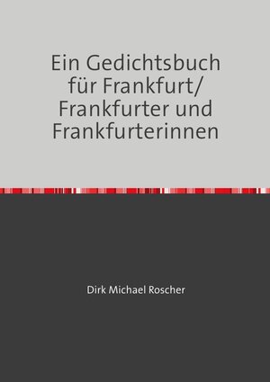 Buchcover Ein Gedichtsbuch für Frankfurt/ Frankfurter und Frankfurterinnen | Dr. Michael Roscher | EAN 9783750245303 | ISBN 3-7502-4530-4 | ISBN 978-3-7502-4530-3