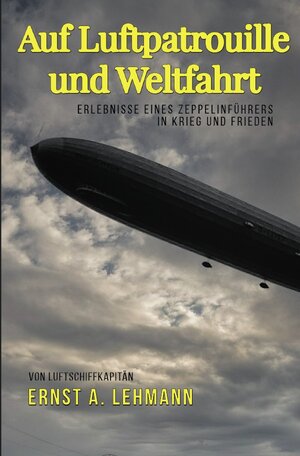 Buchcover Auf Luftpatrouille und Weltfahrt | Ernst A. Lehmann | EAN 9783750247000 | ISBN 3-7502-4700-5 | ISBN 978-3-7502-4700-0