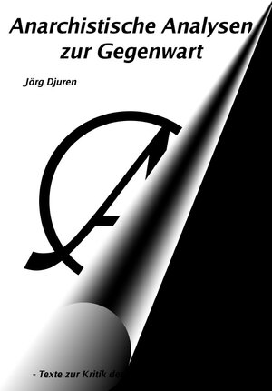 Buchcover Anarchistische Analysen zur Gegenwart | Jörg Djuren | EAN 9783750247024 | ISBN 3-7502-4702-1 | ISBN 978-3-7502-4702-4