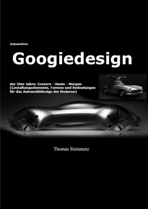 Buchcover Design / Automobil / Googiedesign / Automotives der 50er Jahre: Gestern – Heute – Morgen | Dr. Thomas Steinmetz | EAN 9783750247949 | ISBN 3-7502-4794-3 | ISBN 978-3-7502-4794-9