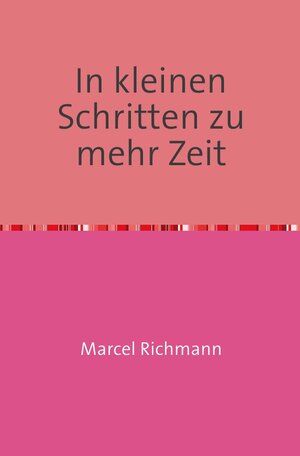 Buchcover Taschenbücher für Wissen und Praxis / In kleinen Schritten zu mehr Zeit | Marcel Richmann | EAN 9783750251113 | ISBN 3-7502-5111-8 | ISBN 978-3-7502-5111-3