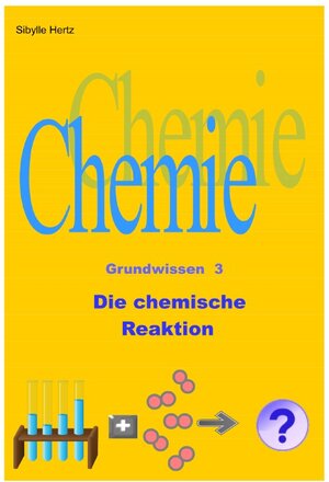 Buchcover Chemie Grundwissen / Die chemische Reaktion | Sibylle Hertz | EAN 9783750253520 | ISBN 3-7502-5352-8 | ISBN 978-3-7502-5352-0