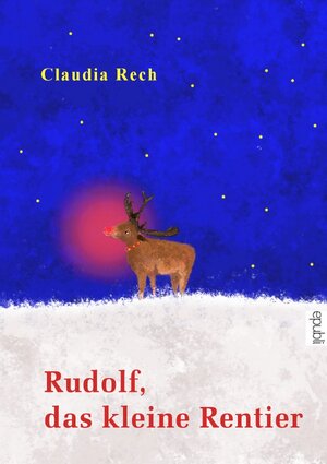 Buchcover Rudolf, das kleine Rentier | Claudia Rech | EAN 9783750253568 | ISBN 3-7502-5356-0 | ISBN 978-3-7502-5356-8