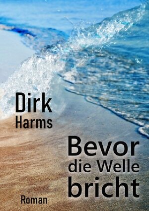 Buchcover Bevor die Welle bricht | Dirk Harms | EAN 9783750253810 | ISBN 3-7502-5381-1 | ISBN 978-3-7502-5381-0