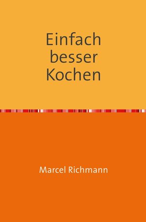Buchcover Taschenbücher für Wissen und Praxis / Einfach besser kochen | Marcel Richmann | EAN 9783750257986 | ISBN 3-7502-5798-1 | ISBN 978-3-7502-5798-6