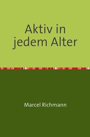 Buchcover Taschenbücher für Wissen und Praxis / Aktiv in jedem Alter | Marcel Richmann | EAN 9783750258006 | ISBN 3-7502-5800-7 | ISBN 978-3-7502-5800-6
