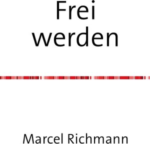 Buchcover Taschenbücher für Wissen und Praxis / Frei werden | Marcel Richmann | EAN 9783750258044 | ISBN 3-7502-5804-X | ISBN 978-3-7502-5804-4
