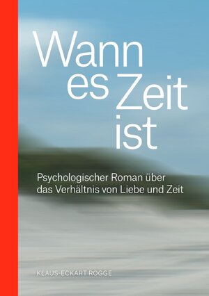 Buchcover Wann es Zeit ist | Klaus-Eckart Dr. Rogge | EAN 9783750258587 | ISBN 3-7502-5858-9 | ISBN 978-3-7502-5858-7