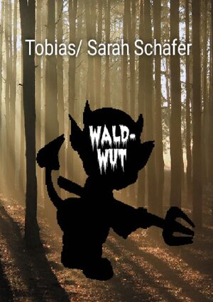 Buchcover Waldwut | Tobias Schäfer | EAN 9783750259416 | ISBN 3-7502-5941-0 | ISBN 978-3-7502-5941-6