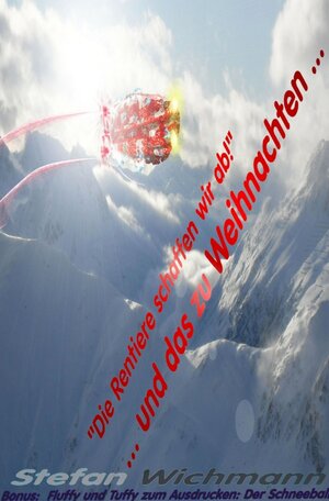 Buchcover "Die Rentiere schaffen wir ab!" ... und das zu Weihnachten ... | Stefan Wichmann | EAN 9783750259447 | ISBN 3-7502-5944-5 | ISBN 978-3-7502-5944-7