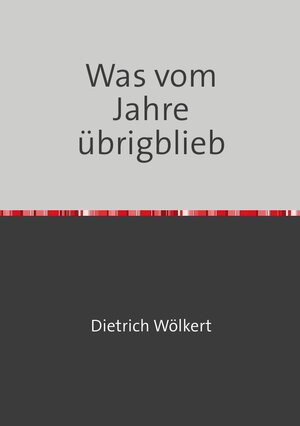 Buchcover Im fünfzigsten Jahr / Was vom Jahre übrigblieb | Dietrich Wölkert | EAN 9783750259522 | ISBN 3-7502-5952-6 | ISBN 978-3-7502-5952-2