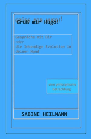 Buchcover Grüß mir Hugo! - Die lebendige Evolution in deiner Hand | Sabine Heilmann | EAN 9783750259621 | ISBN 3-7502-5962-3 | ISBN 978-3-7502-5962-1
