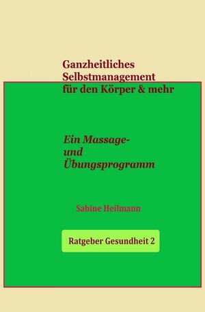 Buchcover Gesundheit / Ganzheitliches Selbstmanagement für den Körper &amp; mehr - Ratgeber Gesundheit 2 | Sabine Heilmann | EAN 9783750259652 | ISBN 3-7502-5965-8 | ISBN 978-3-7502-5965-2