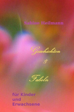 Buchcover Geschichten &amp; Fabeln für Kinder und Erwachsene | Sabine Heilmann | EAN 9783750259683 | ISBN 3-7502-5968-2 | ISBN 978-3-7502-5968-3