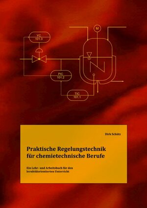 Buchcover Praktische Regelungstechnik für chemietechnische Berufe | Dirk Schütz | EAN 9783750259836 | ISBN 3-7502-5983-6 | ISBN 978-3-7502-5983-6