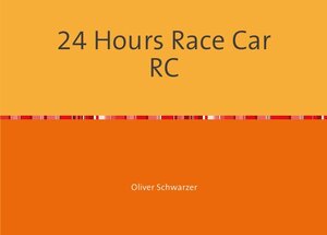 Buchcover 24 Hours Race Car RC | Oliver Schwarzer | EAN 9783750263598 | ISBN 3-7502-6359-0 | ISBN 978-3-7502-6359-8
