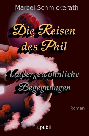 Buchcover Die Reisen des Phil / Die Reisen des Phil - Außergewöhnliche Begegnungen | Marcel Schmickerath | EAN 9783750265196 | ISBN 3-7502-6519-4 | ISBN 978-3-7502-6519-6