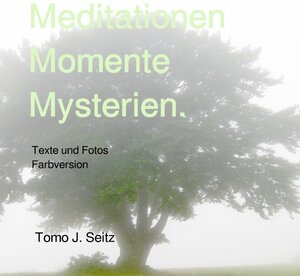 Buchcover Meditationen Momente Mysterien. | Tomo J. Seitz | EAN 9783750266377 | ISBN 3-7502-6637-9 | ISBN 978-3-7502-6637-7
