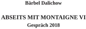 Buchcover Abseits mit Montaigne / Abseits mit Montaigne VI | Bärbel Dalichow | EAN 9783750266797 | ISBN 3-7502-6679-4 | ISBN 978-3-7502-6679-7