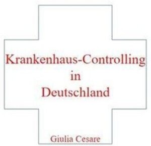 Buchcover Krankenhaus-Controlling in Deutschland | Giulia Cesare | EAN 9783750268128 | ISBN 3-7502-6812-6 | ISBN 978-3-7502-6812-8