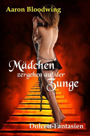 Buchcover Mädchen zergehen auf der Zunge | Aaron Bloodwing | EAN 9783750268296 | ISBN 3-7502-6829-0 | ISBN 978-3-7502-6829-6