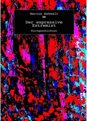 Buchcover Der expressive Extremist | Marius Rehwalt | EAN 9783750269842 | ISBN 3-7502-6984-X | ISBN 978-3-7502-6984-2