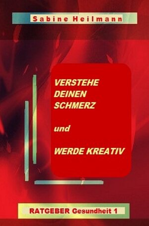 Buchcover Gesundheit / Verstehe deinen Schmerz und werde kreativ | Sabine Heilmann | EAN 9783750273382 | ISBN 3-7502-7338-3 | ISBN 978-3-7502-7338-2