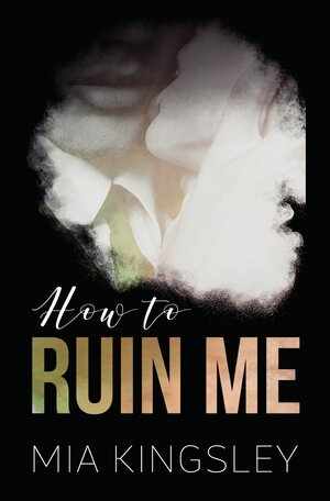 Buchcover How To Ruin Me | Mia Kingsley | EAN 9783750273849 | ISBN 3-7502-7384-7 | ISBN 978-3-7502-7384-9