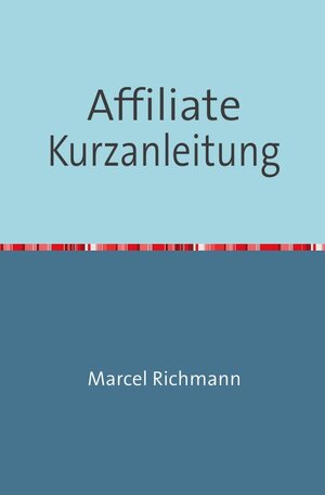 Buchcover Taschenbücher für Wissen und Praxis / Affiliate Kurzanleitung | Marcel Richmann | EAN 9783750275010 | ISBN 3-7502-7501-7 | ISBN 978-3-7502-7501-0