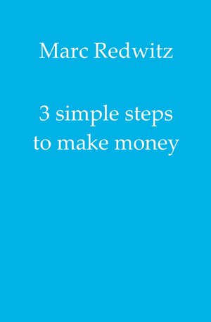 Buchcover 3 simple steps to make money | Marc Redwitz | EAN 9783750275324 | ISBN 3-7502-7532-7 | ISBN 978-3-7502-7532-4