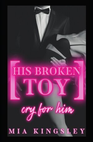 Buchcover His Broken Toy – Cry For Him | Mia Kingsley | EAN 9783750275379 | ISBN 3-7502-7537-8 | ISBN 978-3-7502-7537-9