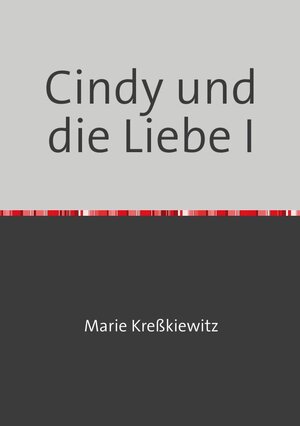 Buchcover cindy und ihr leben / Cindy und die Liebe I | MARIE KREßKIEWITZ | EAN 9783750275591 | ISBN 3-7502-7559-9 | ISBN 978-3-7502-7559-1