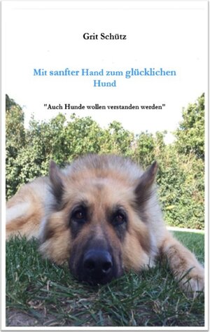 Buchcover Mit sanfter Hand zum glücklichen Hund | Grit Schütz | EAN 9783750275607 | ISBN 3-7502-7560-2 | ISBN 978-3-7502-7560-7
