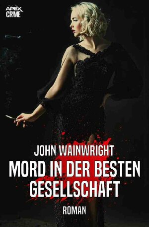 Buchcover MORD IN DER BESTEN GESELLSCHAFT | John Wainwright | EAN 9783750275775 | ISBN 3-7502-7577-7 | ISBN 978-3-7502-7577-5