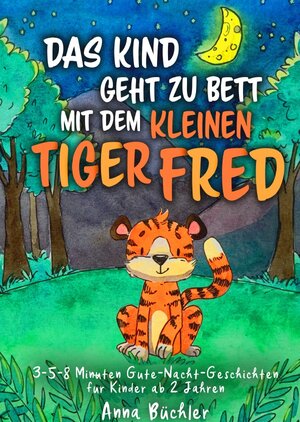 Buchcover Das Kind geht zu Bett mit dem kleinen Tiger Fred | Anna Büchler | EAN 9783750275843 | ISBN 3-7502-7584-X | ISBN 978-3-7502-7584-3