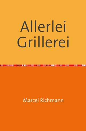 Buchcover Taschenbücher für Wissen und Praxis / Allerlei Grillerei | Marcel Richmann | EAN 9783750281332 | ISBN 3-7502-8133-5 | ISBN 978-3-7502-8133-2