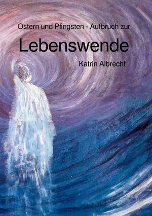 Buchcover Ostern und Pfingsten - Aufbruch zur Lebenswende | Katrin Albrecht | EAN 9783750282933 | ISBN 3-7502-8293-5 | ISBN 978-3-7502-8293-3