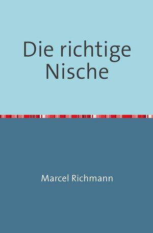 Buchcover Taschenbücher für Wissen und Praxis / Die richtige Nische | Marcel Richmann | EAN 9783750284241 | ISBN 3-7502-8424-5 | ISBN 978-3-7502-8424-1
