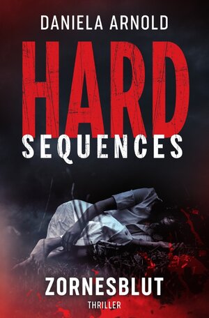 Buchcover Hard-Sequences / Hard-Sequences: Zornesblut | Daniela Arnold | EAN 9783750287303 | ISBN 3-7502-8730-9 | ISBN 978-3-7502-8730-3