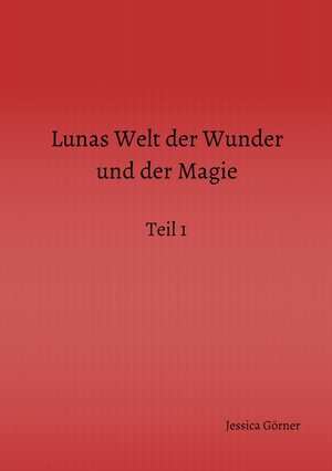 Buchcover Lunas Welt der Wunder und der Magie | Jessica Görner | EAN 9783750298088 | ISBN 3-7502-9808-4 | ISBN 978-3-7502-9808-8